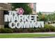 The Market Common signage featuring lush landscaping, a great place for shopping, dining, and entertainment at 1537 Beaumont Way, Myrtle Beach, SC 29577